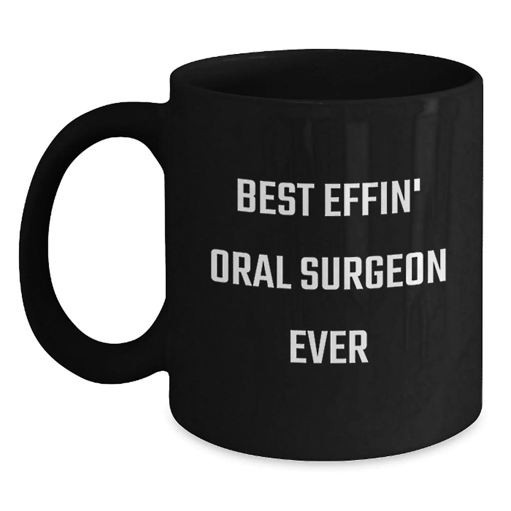 Funny Oral Surgeon Gifts, Best Effin' Oral Surgeon Ever Black Coffee Mug, Unique Christmas Unique Gifts from Friends to Oral Surgeon
