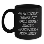 Funny Athletic Trainer Gifts from Men to Women, Unique Black Coffee Mugs for Mom on Mother's Day, Just Like A Normal Athletic Trainer Except Much Hotter. - Main