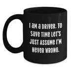 Funny Driver Gifts, Black Coffee Mug, for Driver Friends and Family, Christmas Unique Gifts from Friends, Never Wrong Mug