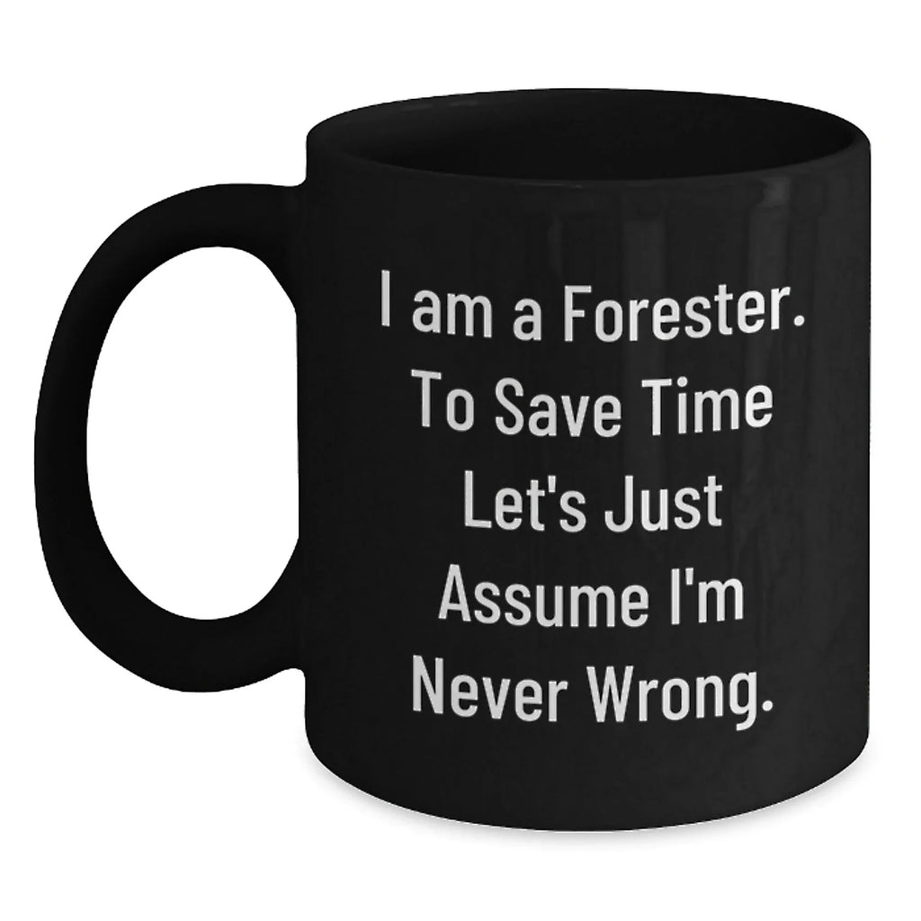Funny Forester Gifts from Men to Friends - 'I'm Never Wrong' Black Coffee Mug, Christmas Unique Presents for Foresters, 11oz or 15oz Ceramic Mugs
