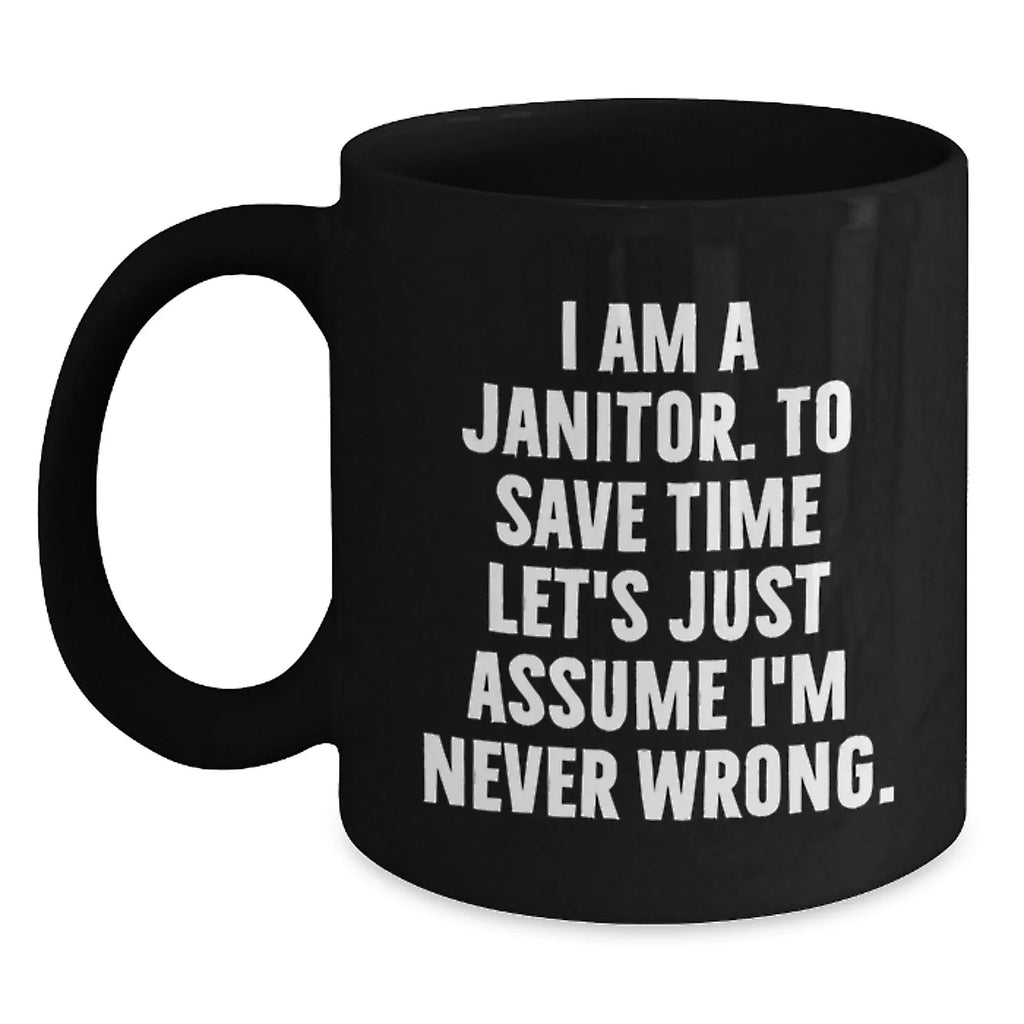 Funny Janitor Gifts from Friends, Janitor Black Coffee Mug, I'm Never Wrong Quote for Janitor, Christmas Unique Gifts