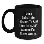 Fun Gift for Substitute Teachers - 'I'm Never Wrong' Black Coffee Mug for Christmas Unique Gifts