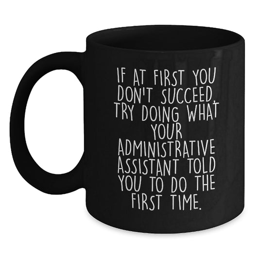 Administrative Assistant Gifts from Men to Their Coworkers - Funny Quote Black Coffee Mug, 11oz or 15oz, Microwave and Dishwasher Safe - Main