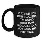 Funny Biologist Gifts for Men and Women - Christmas Unique Mugs from Friends and Family - Black Coffee Mug - If 'Your Biologist Told You' Quote