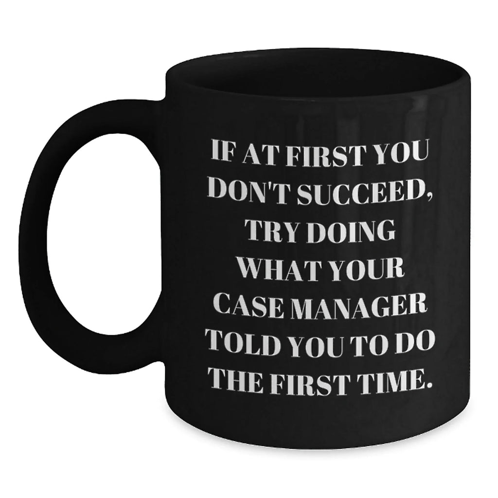 Funny Case Manager Gifts for Graduation, 'If At First You Don't Succeed' Black Coffee Mug from Friends to Family