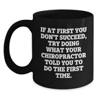 Chiropractor Humor Gifts from Friends for Graduation Unique Chiropractor Mug, Funny Quote 'If At First You Don't Succeed, Try Doing What Your Chiropractor Told You To Do The First Time.'