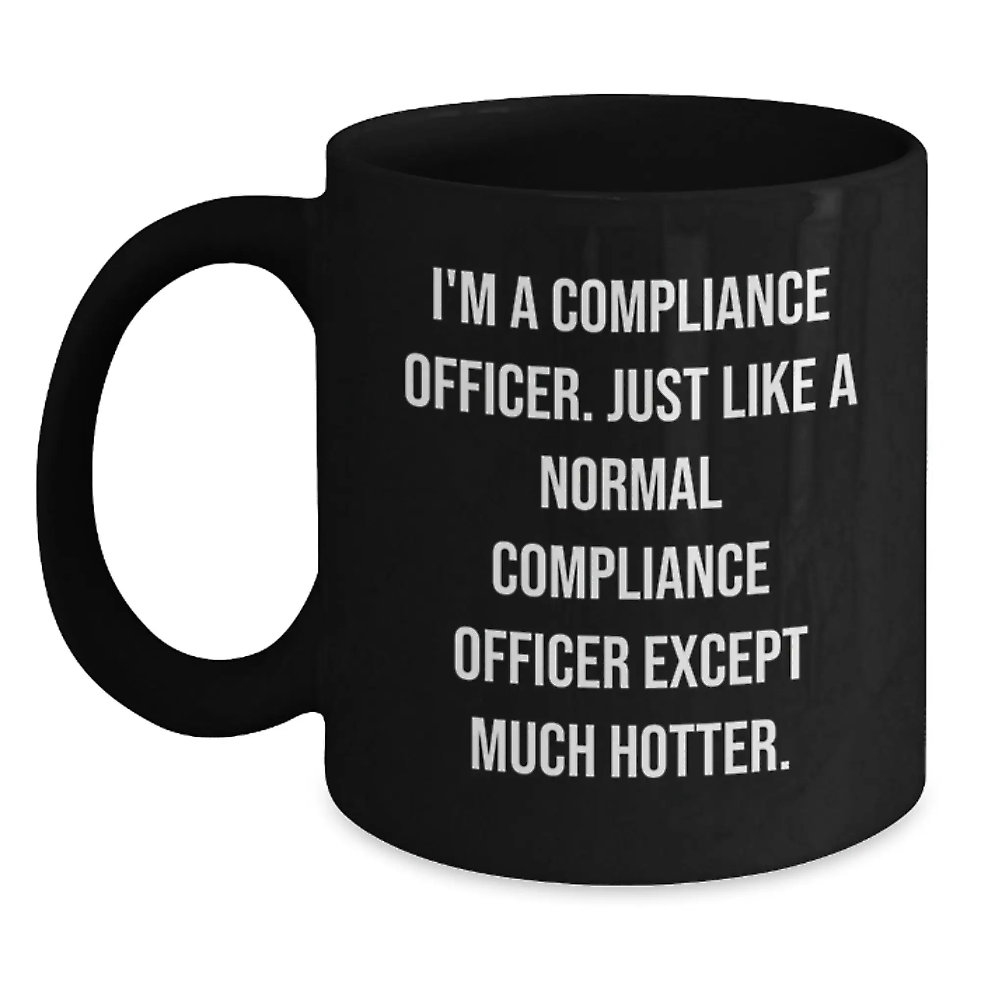 Funny Compliance Officer Mugs for Men Gifts from Family on Father's Day - I'm A Compliance Officer Except Much Hotter - Main