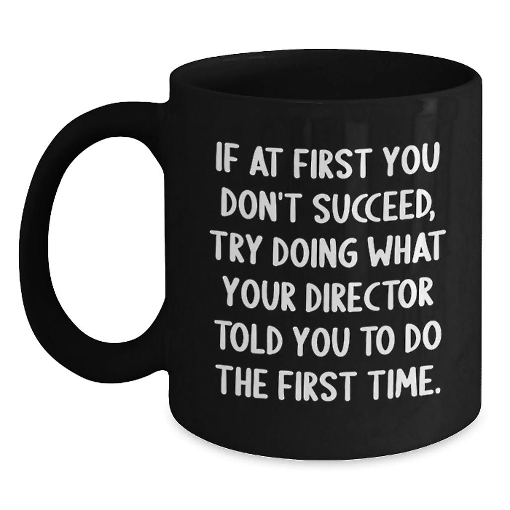 Funny Director Quotes Gifts from Friends for Director Men Unique Christmas Mugs 11oz or 15oz