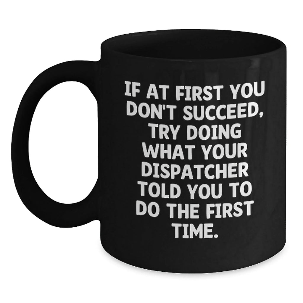 Funny Dispatcher Gifts for Men - Black Coffee Mug - Christmas Unique Office Humor