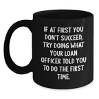 Funny Loan Officer Gifts, Graduation Unique Gifts from Family, Black Coffee Mug for Loan Officer, If At First You Don't Succeed Try Doing What Your Loan Officer Told You