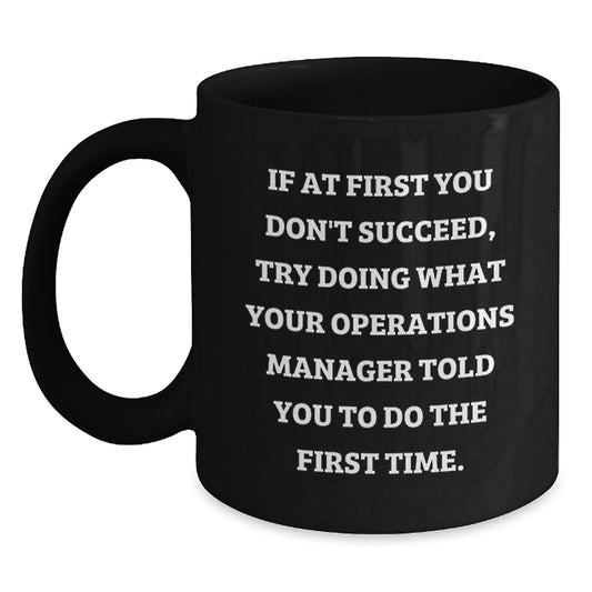 Funny Operations Manager Gifts for Men - Humorous Black Coffee Mug - 'Try What They Told You' - Unique Christmas Unique Gifts from Friends - Main