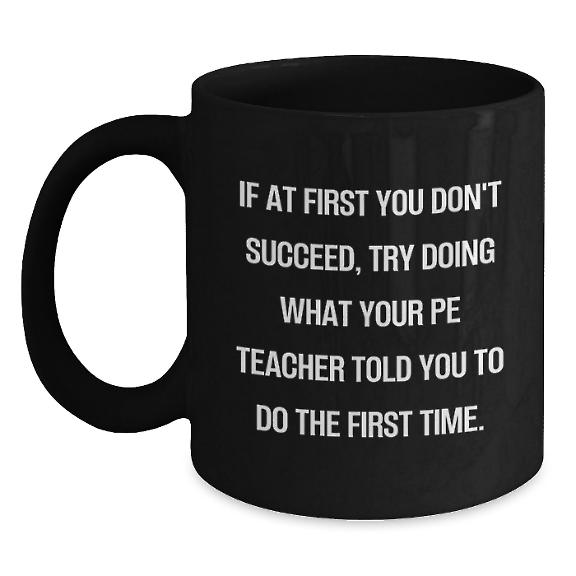 Funny PE Teacher Gifts for Men from - If Your PE Teacher Said Do It First Time Black Coffee Mug - Main