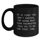 Funny Postmaster Gifts from Men Christmas Unique Mugs for Postmaster, If At First You Don't Succeed, Try Doing What Your Postmaster Told You To Do The First Time. Black Coffee Mug