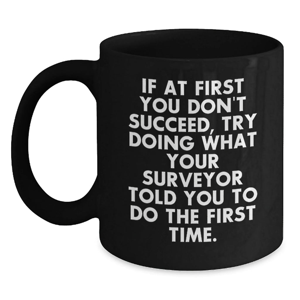 Funny Surveyor Gifts for Men, Black Coffee Mug with Inspirational Quote, Gifts from Friends, Christmas Unique Mugs, 11oz or 15oz, Surveyor Mug