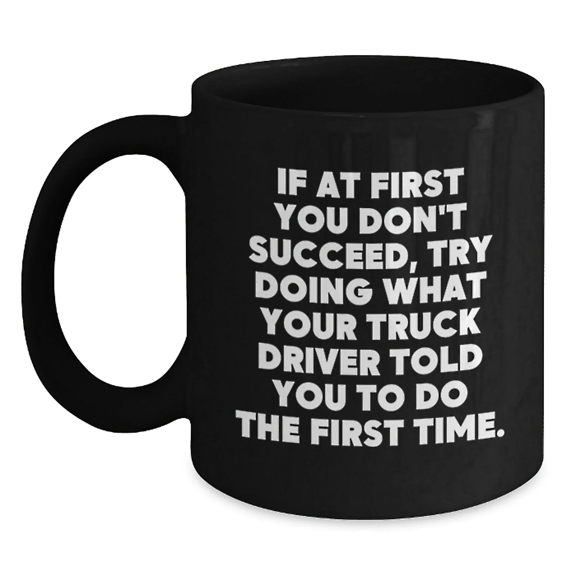 Funny Truck Driver Quotes Gifts from Friends to Men on Graduation Unique Gifts Black Coffee Mug