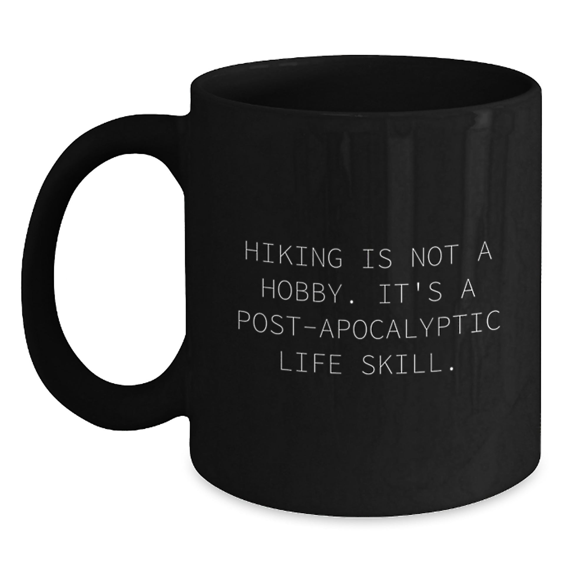 Funny Hiking Gifts for Men from Friends - Hiking Is Not A Hobby. It's A Post-apocalyptic Life Skill. Black Coffee Mug Christmas Unique Gifts - Main