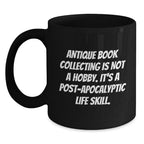 Antique Book Collecting Gifts, Funny Quote, Black Coffee Mug for Graduation, Gifts from Family, Gifts for Her, Unique Post-Apocalyptic Life Skill Inspiration