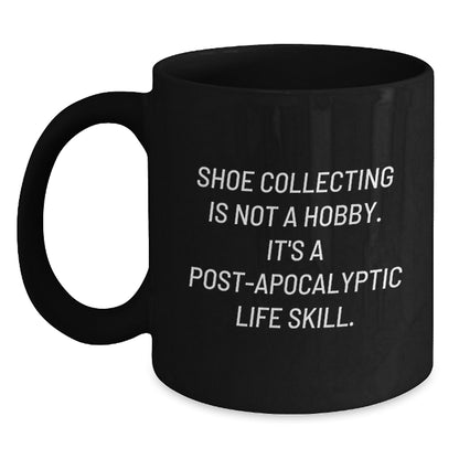 Funny Shoe Collecting Gifts from Friends for Shoe Collecting Enthusiasts, Black Coffee Mug, 'Shoe Collecting Is Not A Hobby. It's A Post-apocalyptic Life Skill.' - Graduation Unique Gifts - Main
