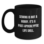 Sewing Enthusiasts Gifts from Friends for Sewing Graduation Sewing Post-apocalyptic Life Skill Funny Quote Black Coffee Mug, 11oz or 15oz