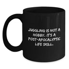 Funny Juggling Gifts for Men - Juggling Is Not A Hobby. It's A Post-apocalyptic Life Skill. Black Coffee Mug Gifts from Friends and Family for Christmas