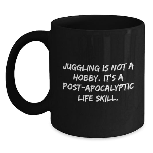 Funny Juggling Gifts for Men - Juggling Is Not A Hobby. It's A Post-apocalyptic Life Skill. Black Coffee Mug Gifts from Friends and Family for Christmas - Main