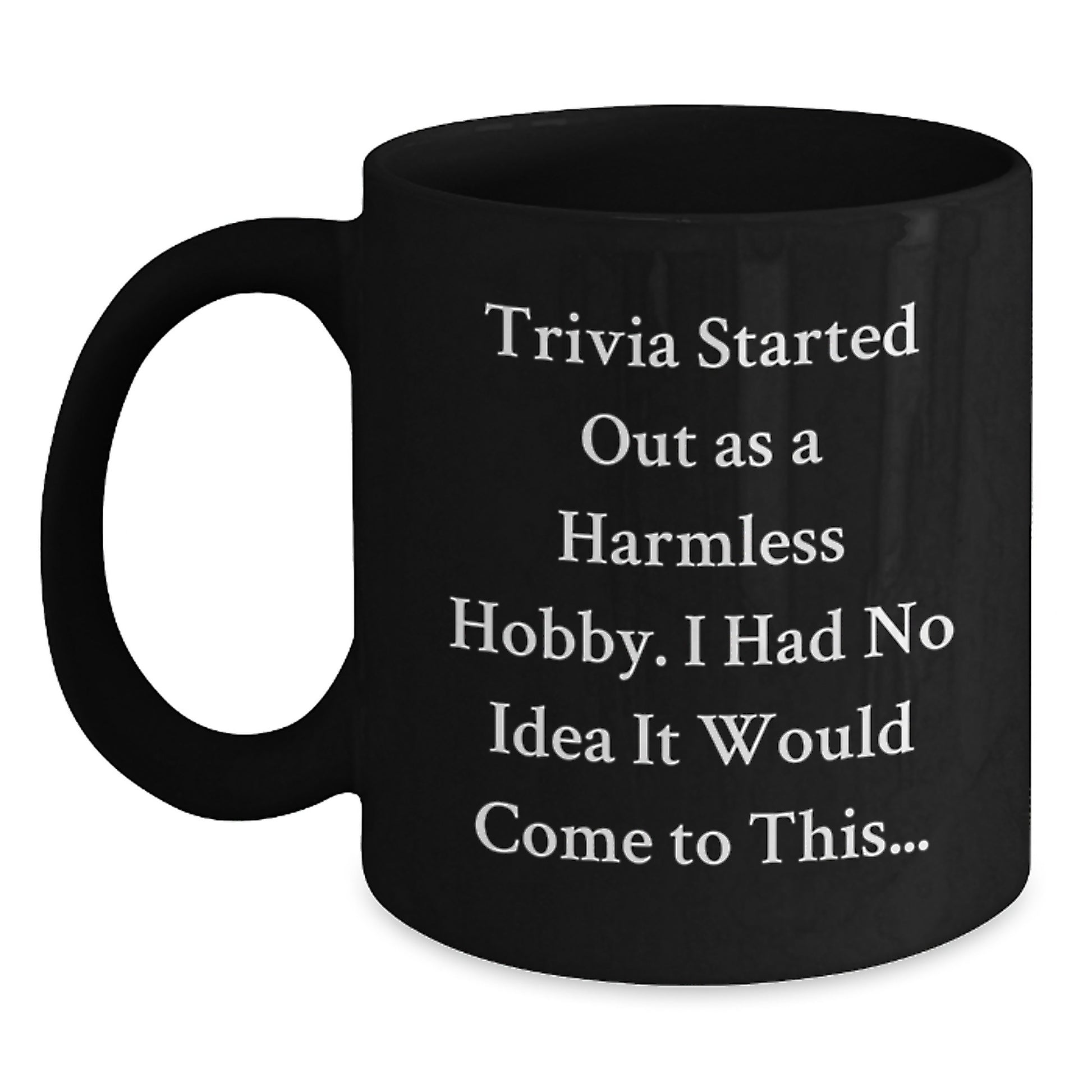 Trivia Enthusiasts Gifts from Friends for Graduation Unique Trivia Black Coffee Mugs, 'Trivia Started Out As A Harmless Hobby...' - Main