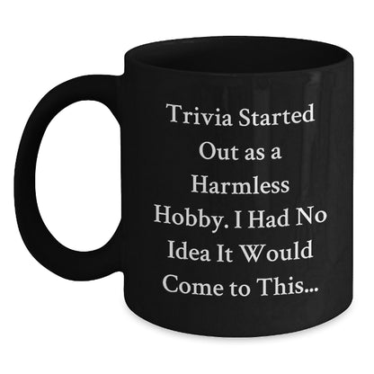 Trivia Enthusiasts Gifts from Friends for Graduation Unique Trivia Black Coffee Mugs, 'Trivia Started Out As A Harmless Hobby...' - Main
