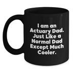 Funny Actuary Gifts for Dad, Unique Black Coffee Mugs, I Am An Actuary Dad, Christmas Unique Gifts, Gifts from Men, for Actuary Men