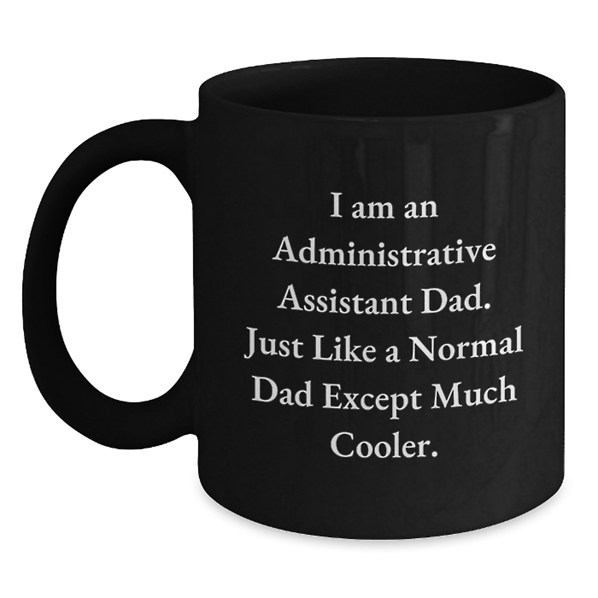 Funny Administrative Assistant Dad Christmas Unique Gifts, Black Coffee Mug, I Am An 'Administrative Assistant Dad' Gifts from Men to Administrative Assistants - Main