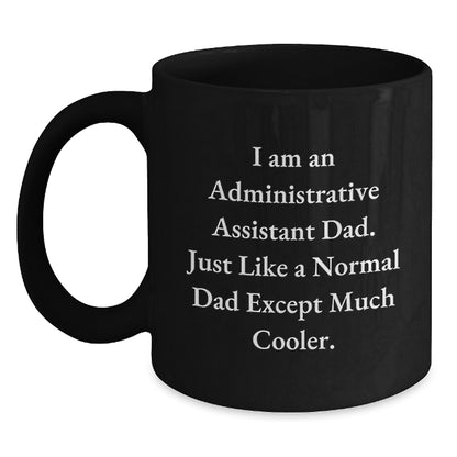 Funny Administrative Assistant Dad Christmas Unique Gifts, Black Coffee Mug, I Am An 'Administrative Assistant Dad' Gifts from Men to Administrative Assistants - Main