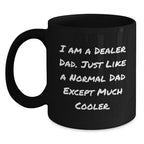 Funny Dealer Gifts I Am A Dealer Dad - Black Coffee Mug, Graduation Unique Gifts from Dad to Dealer