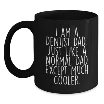 Funny Dentist Gifts for Dad - Unique Black Coffee Mug, 'I Am A Dentist Dad...' - Main
