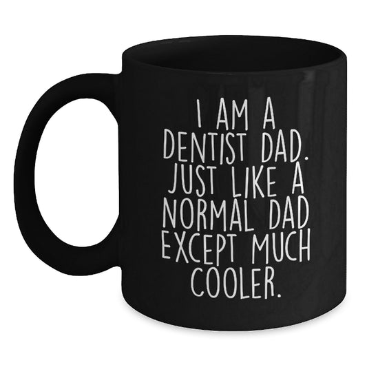 Funny Dentist Gifts for Dad - Unique Black Coffee Mug, 'I Am A Dentist Dad...' - Main