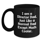 Funny Director Gifts for Him, Black Coffee Mug, I Am A Director Dad Quote, Gifts from Dad, Unique Christmas Unique Gifts for Director