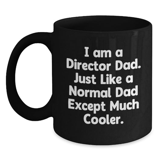 Funny Director Gifts for Him, Black Coffee Mug, I Am A Director Dad Quote, Gifts from Dad, Unique Christmas Unique Gifts for Director - Main