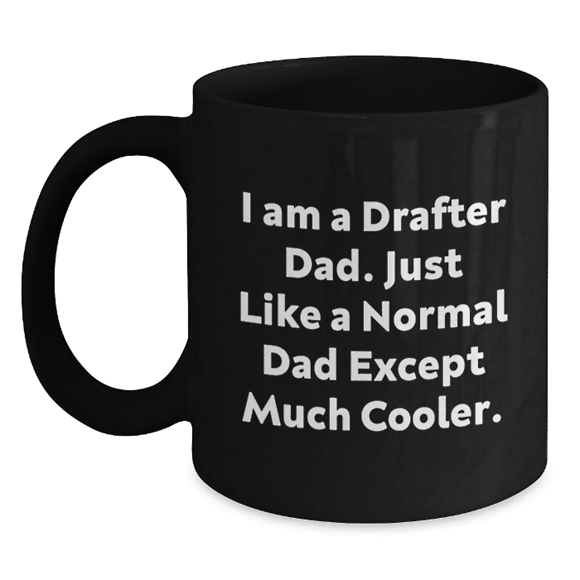 Funny Drafter Dad Gifts for Him, Black Coffee Mug for Graduation, 'I Am A Drafter Dad...' Quote, Gifts from Men to Family, Men's Drafter Unique Graduation Gifts