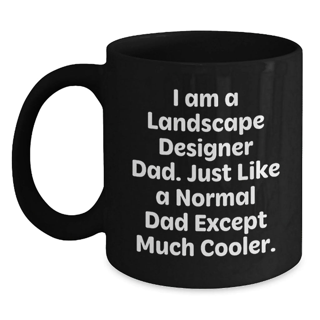 Landscape Designer Dad Gifts, Funny Quote Black Coffee Mug, Graduation Unique Gifts for Friends from Dad, Perfect for Him