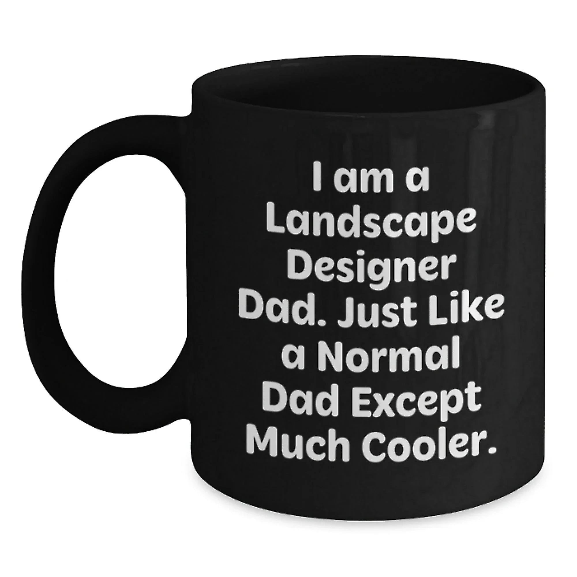Landscape Designer Dad Gifts, Funny Quote Black Coffee Mug, Graduation Unique Gifts for Friends from Dad, Perfect for Him