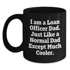 Funny Loan Officer Mugs Gifts for Loan Officer Dad, Gifts from Dad, Christmas Unique Gifts, Black Coffee Mug, I Am A Loan Officer Dad