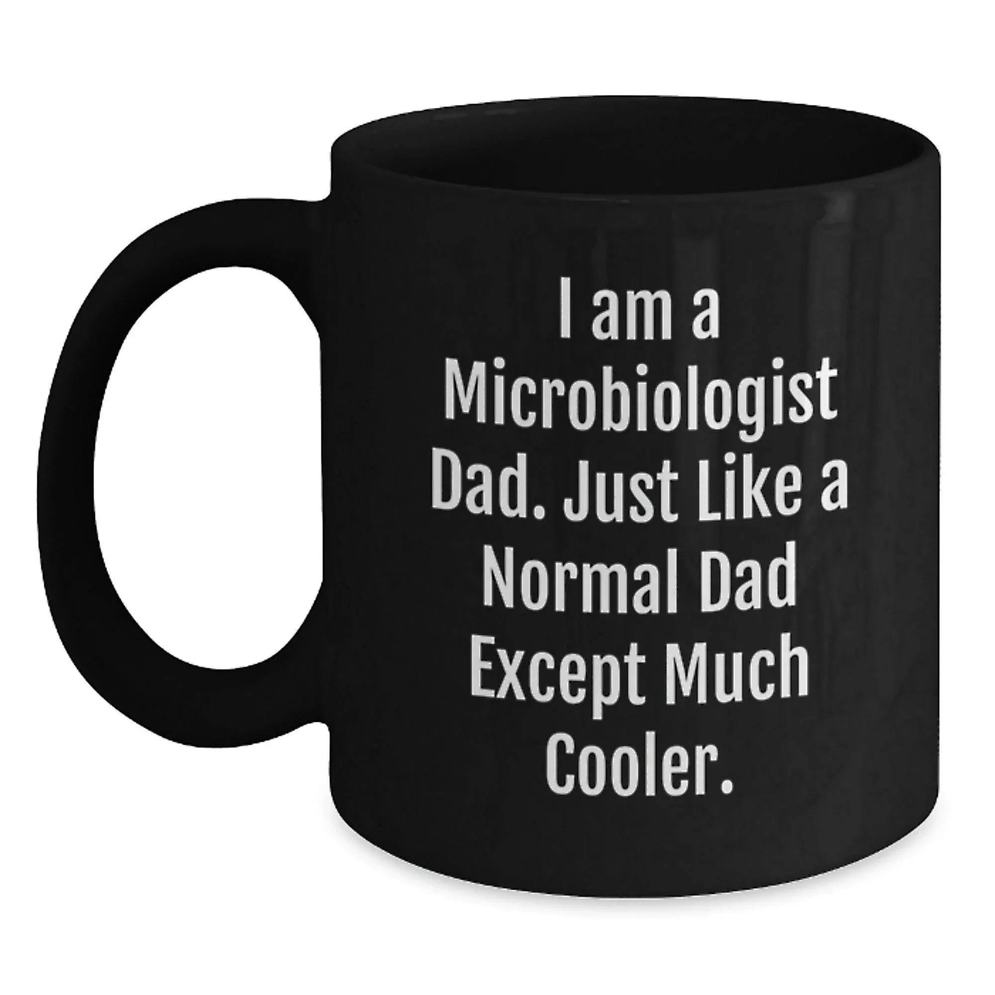 Microbiologist Dad Gifts, Funny Black Coffee Mug for Graduation, 'I Am A Microbiologist Dad' from Men, Gifts for Microbiologist