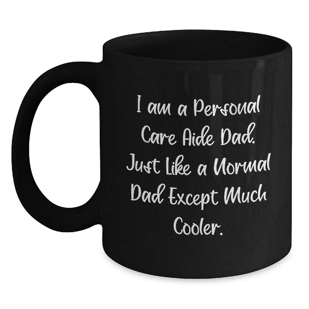 Personal Care Aide Dad Black Coffee Mug Gifts for Men Unique Christmas Memorable Presents