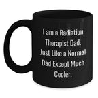 Radiation Therapist Dad Gifts, Funny Quotes, Black Coffee Mugs for Men, Unique Graduation Gifts from Family, Friends, Coworkers, Funny Radiation Therapist Mug for Radiation Therapist, 11oz, 15oz