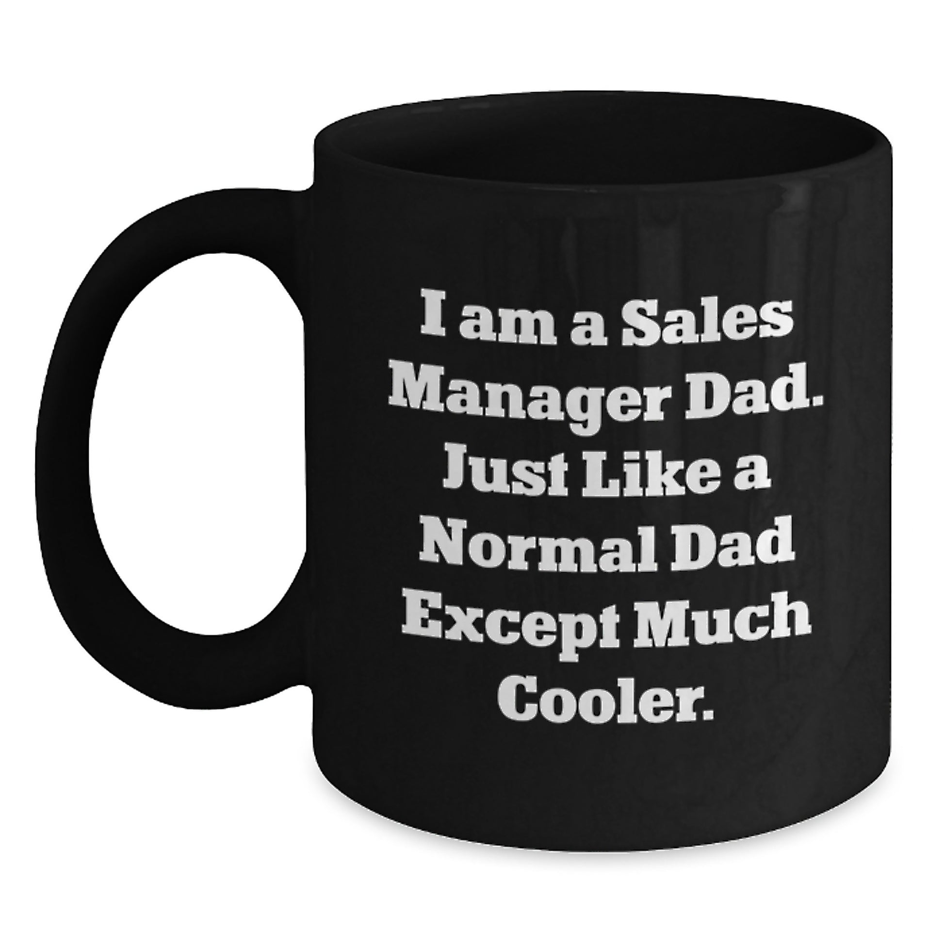 Funny Sales Manager Gifts for Men, Black Coffee Mug with Inspirational Quote - I Am A Sales Manager Dad, Perfect Christmas Unique Gifts from Dad - Main