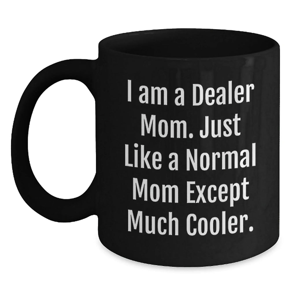 Funny Dealer Gifts from Mom, 'I Am A Dealer Mom' Black Coffee Mug, Perfect Christmas Unique Gifts for Dealer Friends