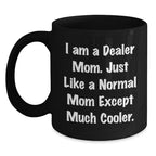 Funny Dealer Mom Gifts Black Coffee Mug for Friends - Christmas Unique Presents from Mom