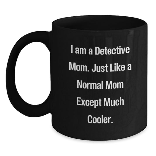 Detective Mom Gifts, Funny Quote Black Coffee Mug for Graduation, Gifts from Mom to Detective, 11oz or 15oz Microwave and Dishwasher Safe - Main