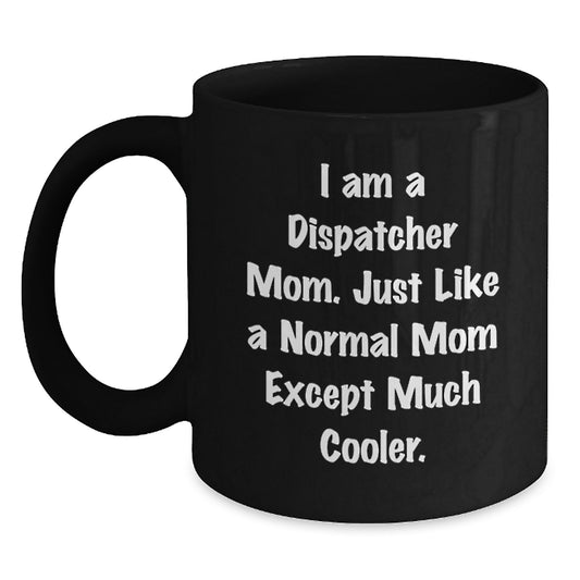 Funny Dispatcher Gifts from Mom - I'm A Dispatcher Mom Black Coffee Mug, Perfect Christmas Unique Gifts for Dispatcher Friends - Main