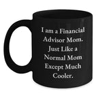 Funny Financial Advisor Gifts for Mom - 'I Am A Financial Advisor Mom...' Black Coffee Mug, Graduation Unique Gifts, Gifts from Family, Gifts for Financial Advisor