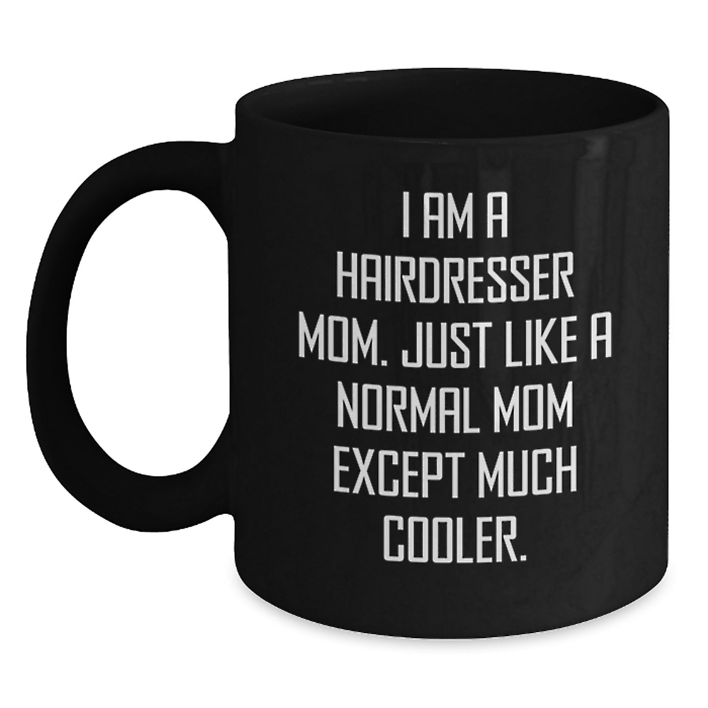 Funny Hairdresser Gifts - I Am A Hairdresser Mom Black Coffee Mug for Christmas Unique Gifts from Mom to Hairdresser Friend - Main