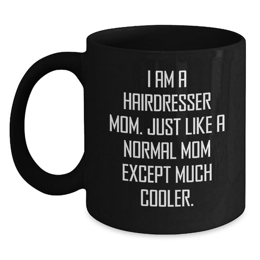 Funny Hairdresser Gifts - I Am A Hairdresser Mom Black Coffee Mug for Christmas Unique Gifts from Mom to Hairdresser Friend - Main